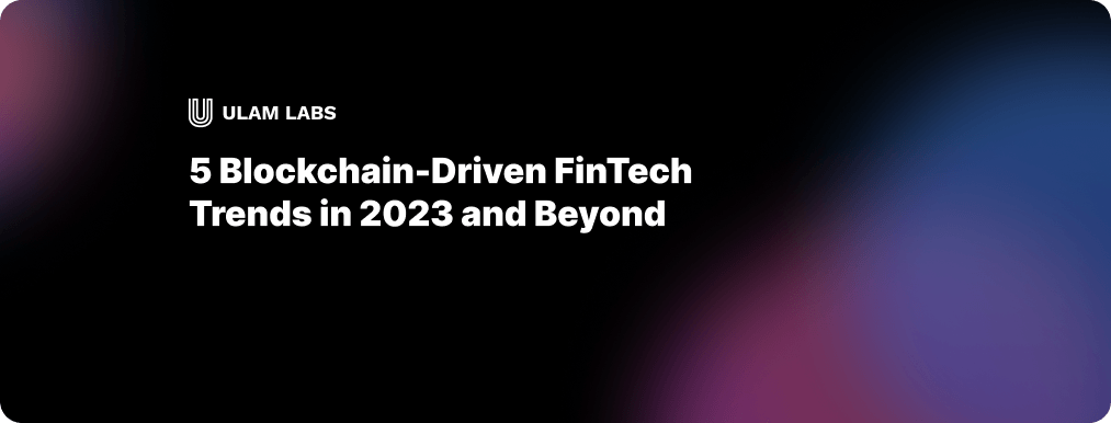 5 Blockchain-Driven Fintech Trends in 2023 and Beyond