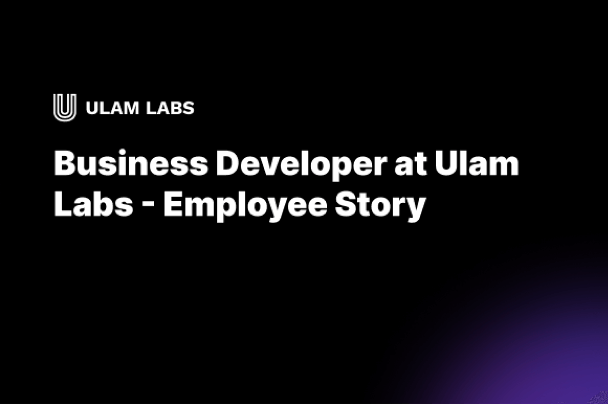 Business Developer at Ulam Labs -Employee Story