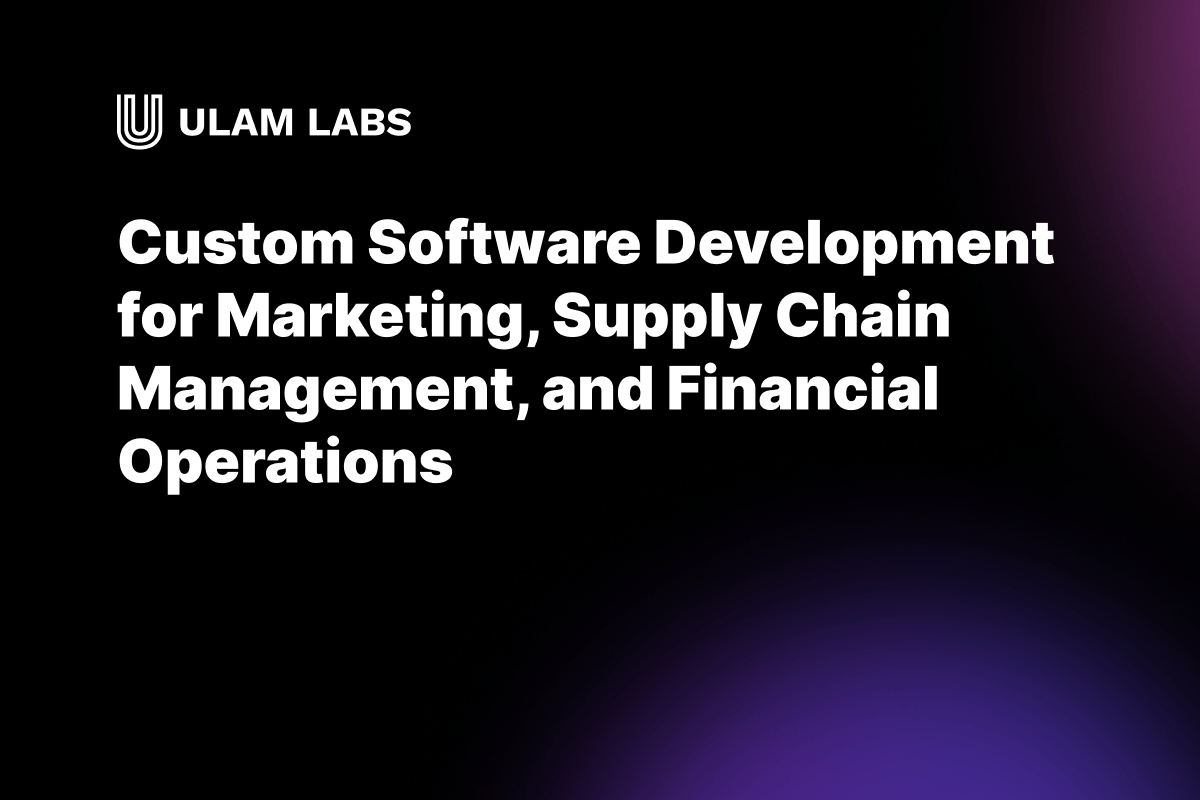 Custom Software Development for Marketing, Supply Chain Management, and Financial Operations