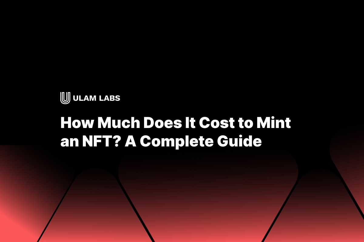 How Much Does It Cost to Mint an NFT? A Complete Guide