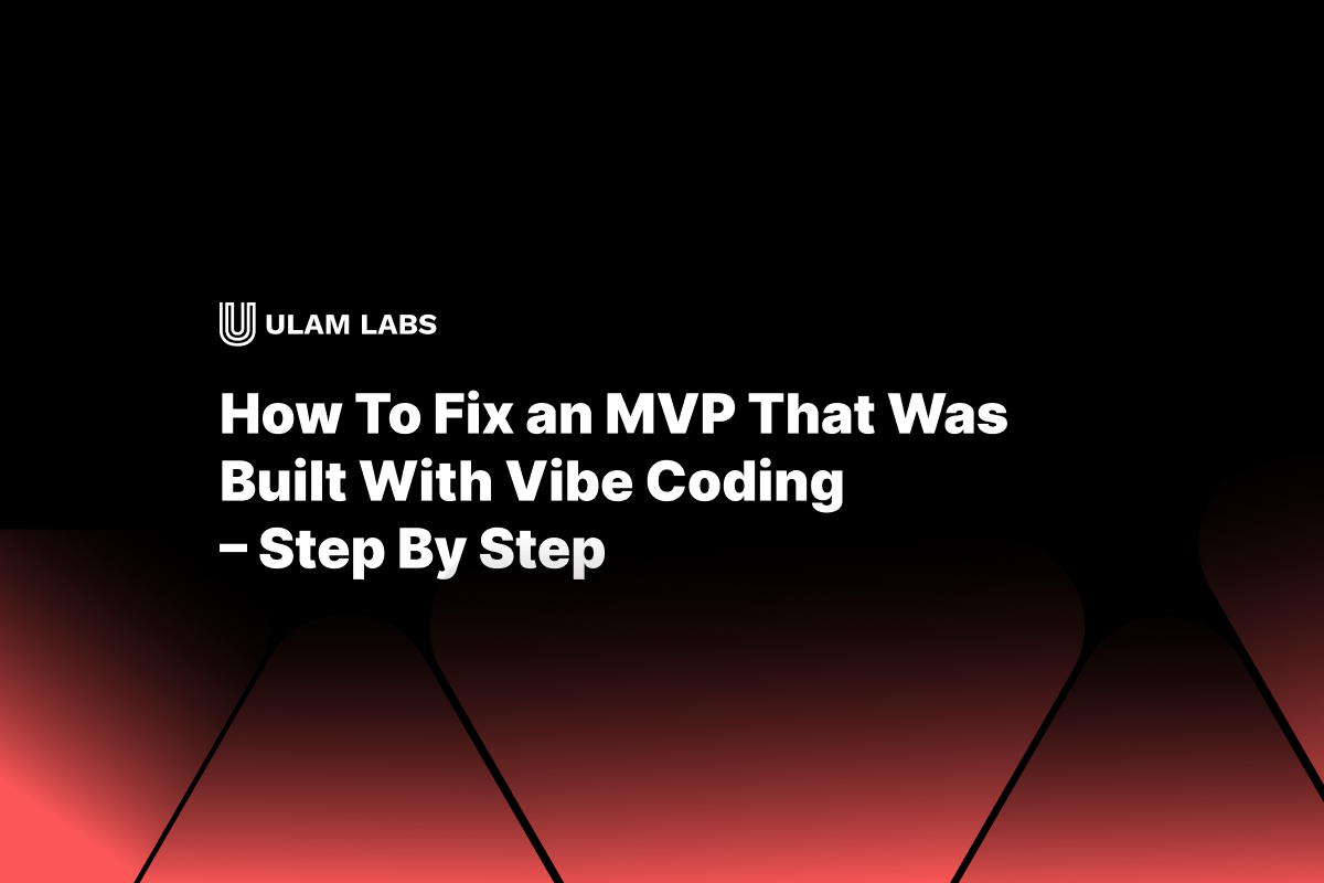 How To Fix an MVP That Was Built With Vibe Coding
– Step By Step